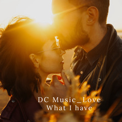 DC - WHat I Have