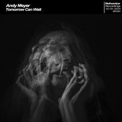 Andy Meyer - Tomorrow Can Wait [EP] (Out Now)