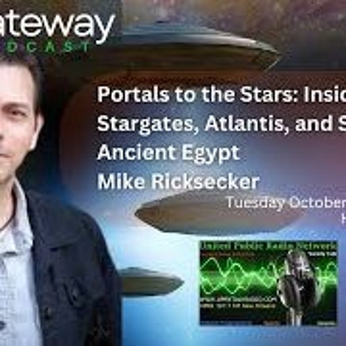 The Gateway Podcast   Mike Ricksecker  Inside Stargates  Atlantis  And Secrets Of Ancient Egypt