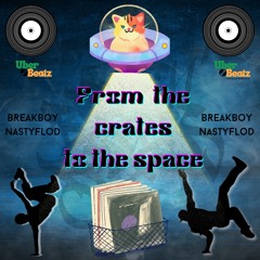 From the crates to the space- Breakboy Nastyflod 1st mixtape