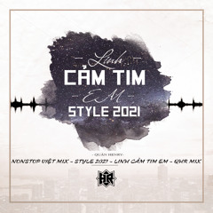 NONSTOP Việt Mix - Style 2021 - Linh Cảm Tim Em - QHR Mix