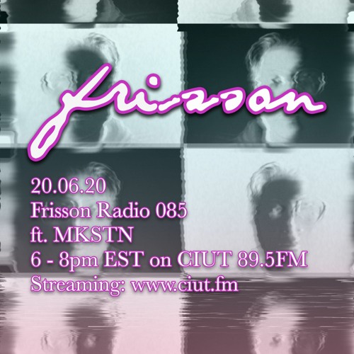 Stream MKSTN (Live @ Frisson Radio CIUT 89.5FM)06.20.20 by MKSTN | Listen  online for free on SoundCloud