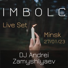 Imbolc LIVE Set - Dj Andrei Zamyshlyaev - Minsk - 27/01/2023
