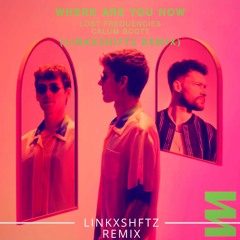 Where Are You Now - Lost Frequencies (LinkxShiftz Remix) Soundcloud Version