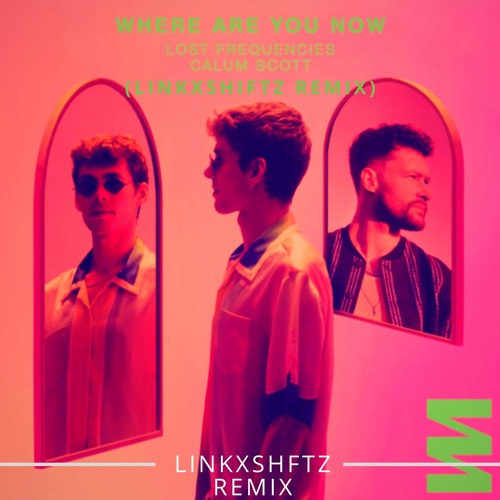 Where Are You Now - Lost Frequencies (LinkxShiftz Remix) Soundcloud Version