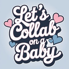 Let's Collab On A Baby