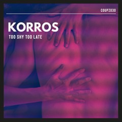 Korros Feat. Toma D'Almeida - Too Shy Too Late [COUPZ030]