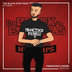 The Black Eyed Peas - My Humps (Francesco Perre Bootleg)