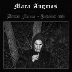 Podcast 098 - Mara Angmas x Brutal Forms