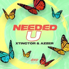 Xtinctor & Azzer - Needed U (Extended Mix) 🦋