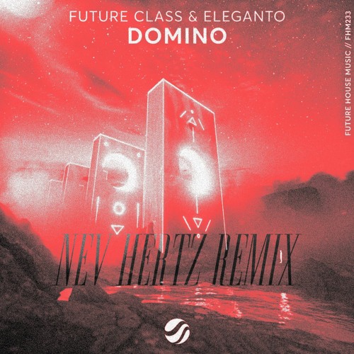 Future Class & Eleganto - Domino [Nev Hertz Remix]