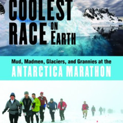 Get EPUB 💔 The Coolest Race on Earth: Mud, Madmen, Glaciers, and Grannies at the Ant