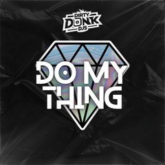 Dirty Donk DJ's - Do My Thing