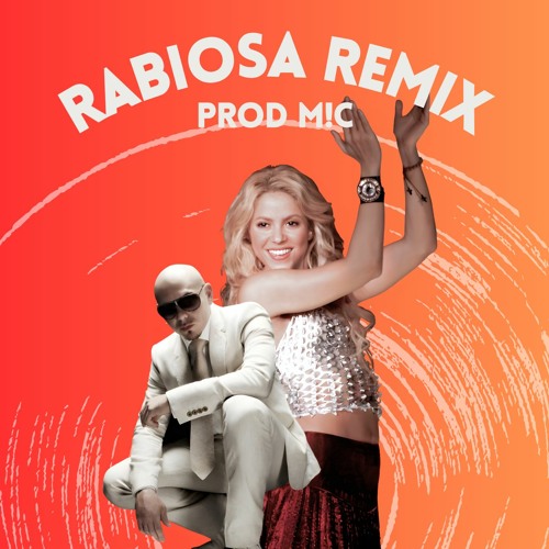 Stream Shakira, Pitbull - Rabiosa (Prod M!C Remix) [FREE DOWNLOAD] by Prod  M!C Official | Listen online for free on SoundCloud