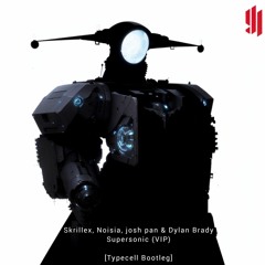 Skrillex, Noisia, josh pan & Dylan Brady - Supersonic (VIP) [Typecell Bootleg]