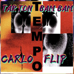 TAR TON BAM BAM - ( CARLO FLIP ) OUT NOW