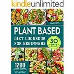 <Download> Plant Based Diet Cookbook for Beginners: 1200 Complete and Healthy Plant-based Home-cooke