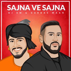 Sajna Ve Sajna - DJ EM ft. Gurdas Maan