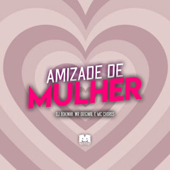 AMIZADE DE MULHER - WR ORIGINAL E MC CHOROS (DJ BOKINHA)