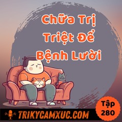 Tập 280: Chữa Triệt Để Bệnh Lười Bằng 1 Thói Quen Đơn Giản