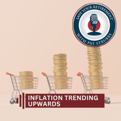 Inflation Trending Upwards | Save Your Retirement