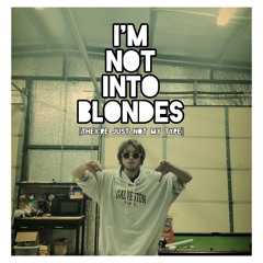 I'm Not Into Blondes