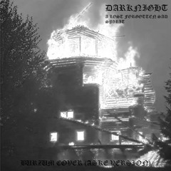 Darknight ~ A Lost Forgotten Sad Spirit (Burzum Aske Version Cover (Genre: Raw Black Metal)