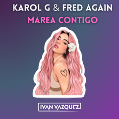Karol G & Fred Again... - Marea Contigo (Iván Vázquez Mashup)