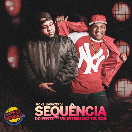 Stream MC K9 - SEQUENCIA DO PENTE Vs RITMO DO TIK TOK ( JHONATTA DJ ...