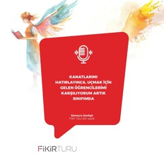 Kanatlarımı hatırlayınca, uçmak için gelen öğrencilerimi karşılıyorum artık sınıfımda