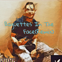 BaguettesInTheFace(Remix)
