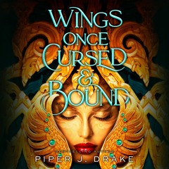 Wings Once Cursed & Bound by Piper J. Drake - Chapter 1