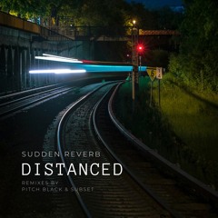 Sudden Reverb - Distanced (Pitch Black's Light, The Fastest Thing We Know Remix)(preview)