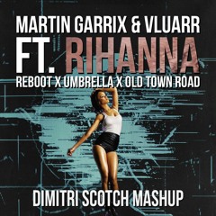 Martin Garrix & Vluarr Ft. Rihanna - Reboot X Umbrella X Old Town Road (Dimitri Scotch Mashup)