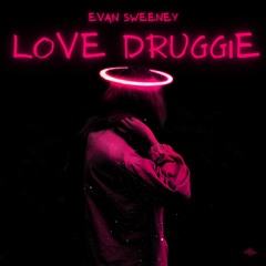 Love Druggie (Evan Sweeney Edit)