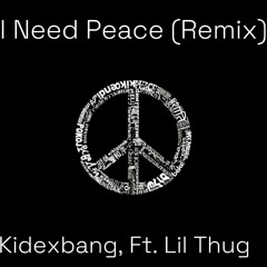 Kidexbang - I Need Peace (Remix) Ft. Lil Thug