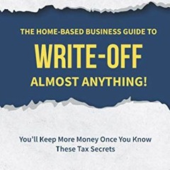 VIEW KINDLE PDF EBOOK EPUB The Home-Based Business Guide to Write-Off Almost Anything: You'll Keep M