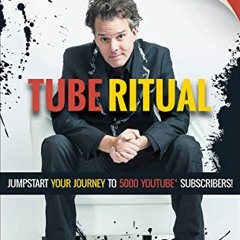 [VIEW] [EBOOK EPUB KINDLE PDF] Tube Ritual: Jumpstart Your Journey to 5000 YouTube Su