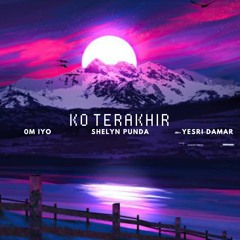 Ko Terakhir (feat. Om Iyo & Yesri Damar)
