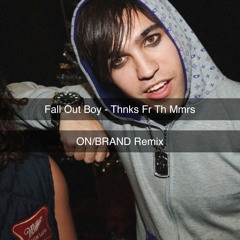 Fall Out Boy - Thnks Fr Th Mmrs (onBRAND Remix)
