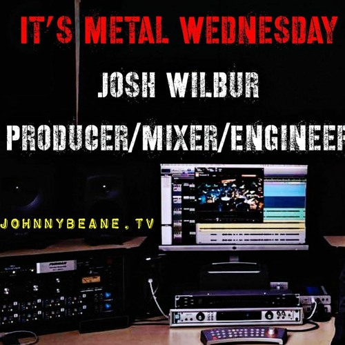 It's Metal Wednesday With Producer Mixer Engineer Josh Wilbur LIVE! 9/29/21