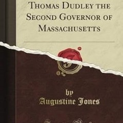 Read✔ ebook✔ ⚡PDF⚡ The Life and Work of Thomas Dudley the Second Governor of Massachusetts (Cla