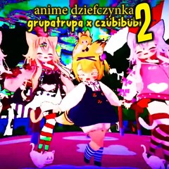 anime dziefczynka 2 - grupa trupa x czbiBubi