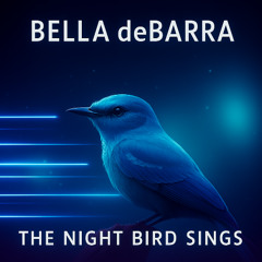 Bella deBarra - The Night Bird Sings