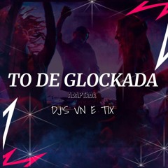 MTG - TÔ DE GLOCKADA ADAPTADA ( DJ VN e DJ TIX )