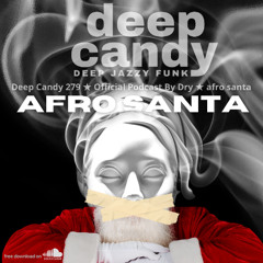 Deep Candy 279 ★ Official Podcast By Dry ★ afro santa