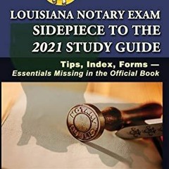 READ [PDF] Louisiana Notary Exam Sidepiece to the 2021 Study Guide: Tips, Index,