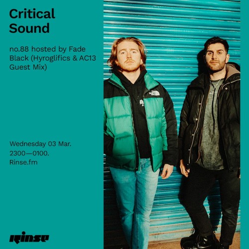 Critical Sound no.88 - Hosted by Fade Black (Hyroglifics & AC13 Guest Mix) | Rinse FM | 03.03.2021