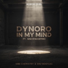 Dynoro - In My Mind (Ft. Gigi D'Agistino) (Vibe Chemistry & DRZ Bootleg) (Free Download)