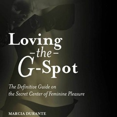 Kindle⚡online✔PDF Loving the G-Spot: The Definitive Guide on the Secret Center of Feminine Ple